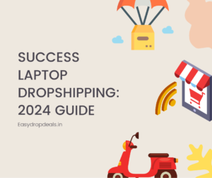 Success Laptop Dropshipping: 2024 Guide