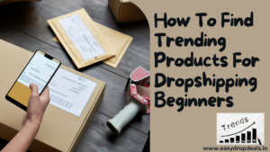 How To Find Trending Products For Dropshipping Beginners