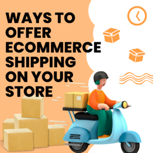 Ways To Offer Free Ecommerce Shipping On Your Store.